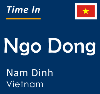 Current local time in Ngo Dong, Nam Dinh, Vietnam