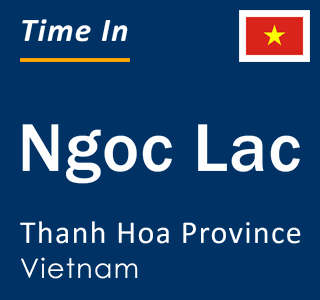 Current local time in Ngoc Lac, Thanh Hoa Province, Vietnam