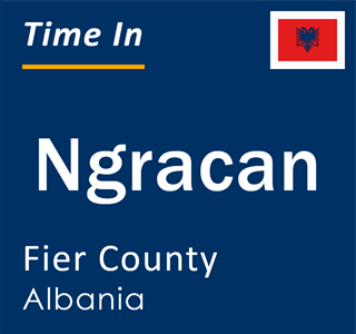 Current local time in Ngracan, Fier County, Albania