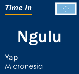 Current local time in Ngulu, Yap, Micronesia