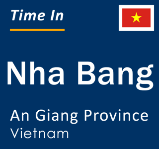 Current local time in Nha Bang, An Giang Province, Vietnam