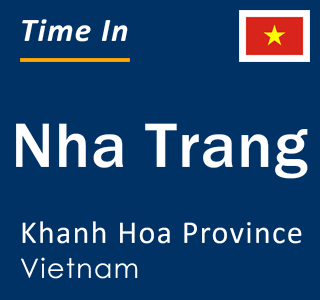 Current local time in Nha Trang, Khanh Hoa Province, Vietnam