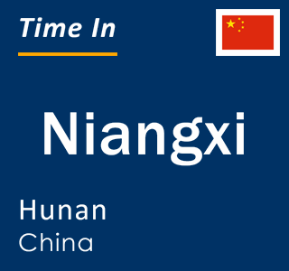 Current local time in Niangxi, Hunan, China