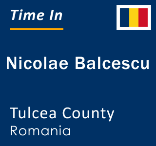 Current local time in Nicolae Balcescu, Tulcea County, Romania