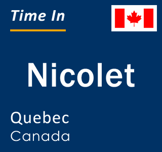 Current local time in Nicolet, Quebec, Canada