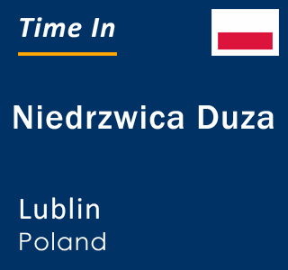 Current local time in Niedrzwica Duza, Lublin, Poland