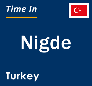 Current local time in Nigde, Turkey