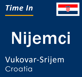 Current local time in Nijemci, Vukovar-Srijem, Croatia