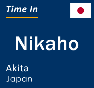 Current local time in Nikaho, Akita, Japan