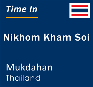 Current time in Nikhom Kham Soi, Mukdahan, Thailand
