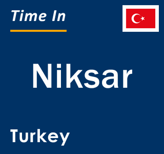 Current local time in Niksar, Turkey