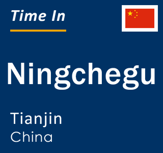 Current local time in Ningchegu, Tianjin, China