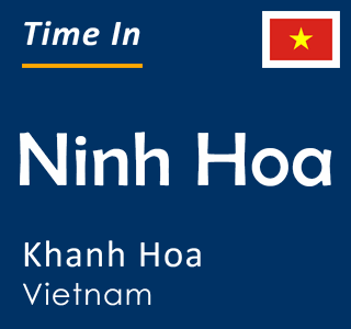 Current time in Ninh Hoa, Khanh Hoa, Vietnam