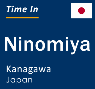 Current local time in Ninomiya, Kanagawa, Japan