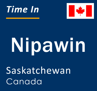 Current time in Nipawin, Saskatchewan, Canada