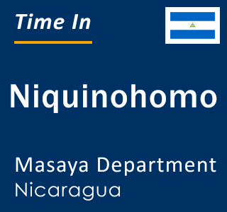 Current local time in Niquinohomo, Masaya Department, Nicaragua