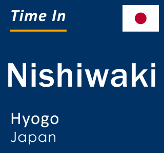 Current local time in Nishiwaki, Hyogo, Japan