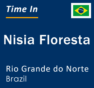 Current local time in Nisia Floresta, Rio Grande do Norte, Brazil