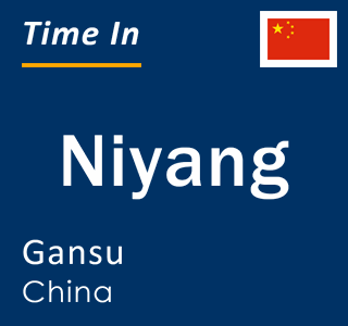 Current local time in Niyang, Gansu, China