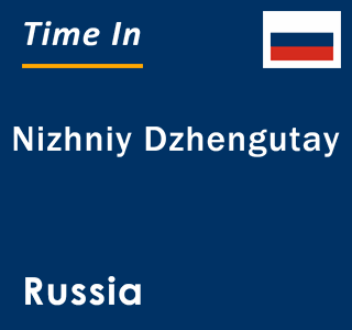 Current local time in Nizhniy Dzhengutay, Russia