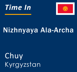 Current local time in Nizhnyaya Ala-Archa, Chuy, Kyrgyzstan