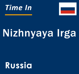 Current local time in Nizhnyaya Irga, Russia