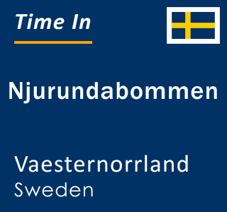 Current local time in Njurundabommen, Vaesternorrland, Sweden