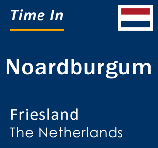 Current local time in Noardburgum, Friesland, The Netherlands