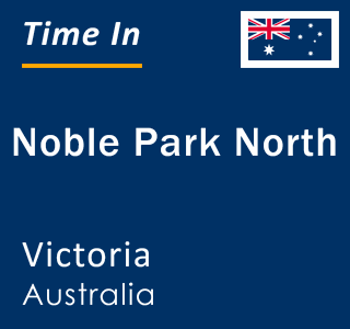 Current local time in Noble Park North, Victoria, Australia
