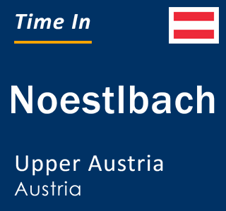 Current local time in Noestlbach, Upper Austria, Austria