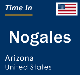 Current local time in Nogales, Arizona, United States