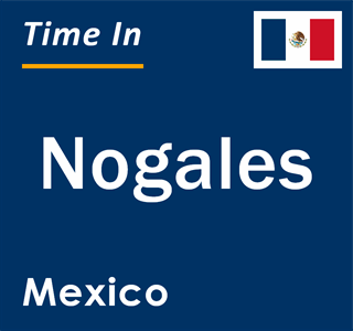 Current local time in Nogales, Mexico