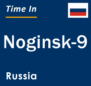 Current local time in Noginsk-9, Russia