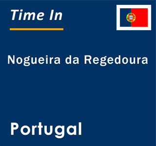 Current local time in Nogueira da Regedoura, Portugal