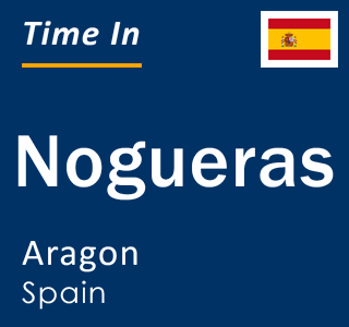 Current local time in Nogueras, Aragon, Spain