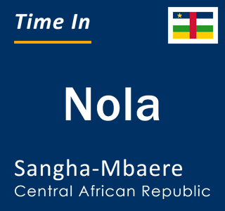 Current time in Nola, Sangha-Mbaere, Central African Republic