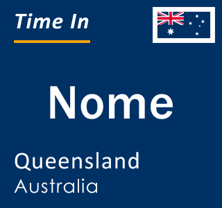 Current local time in Nome, Queensland, Australia