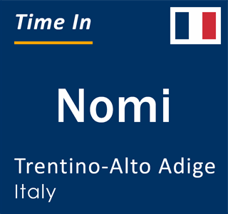 Current local time in Nomi, Trentino-Alto Adige, Italy