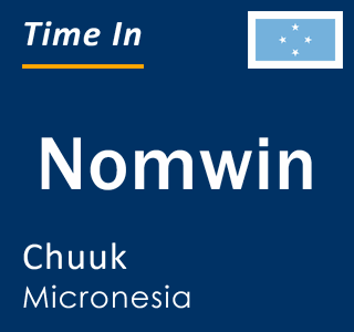Current time in Nomwin, Chuuk, Micronesia