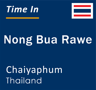 Current local time in Nong Bua Rawe, Chaiyaphum, Thailand