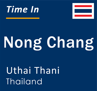 Current local time in Nong Chang, Uthai Thani, Thailand