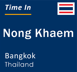 Current local time in Nong Khaem, Bangkok, Thailand