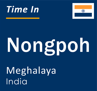 Current local time in Nongpoh, Meghalaya, India