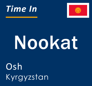 Current time in Nookat, Osh, Kyrgyzstan