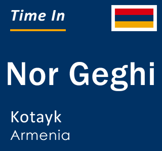 Current time in Nor Geghi, Kotayk, Armenia