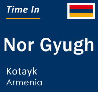 Current local time in Nor Gyugh, Kotayk, Armenia
