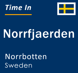 Current local time in Norrfjaerden, Norrbotten, Sweden