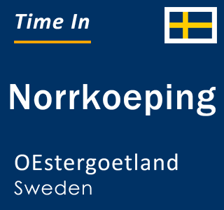 Current local time in Norrkoeping, OEstergoetland, Sweden