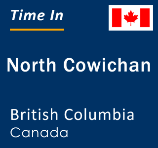 Current local time in North Cowichan, British Columbia, Canada