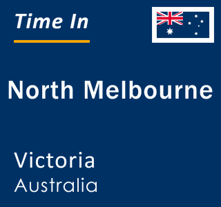 Current local time in North Melbourne, Victoria, Australia